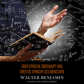 Über Sprache überhaupt und über die Sprache des Menschen von Benjamin,  Walter
