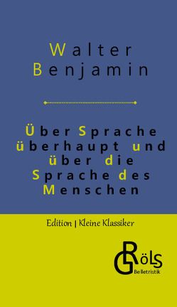 Über Sprache überhaupt und über die Sprache des Menschen von Benjamin,  Walter, Gröls-Verlag,  Redaktion
