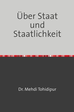 Über Staat und Staatlichkeit von Tohidipur,  Dr. Mehdi