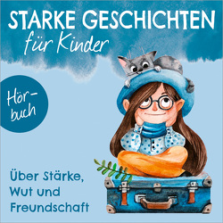 Über Stärke, Wut und Freundschaft – Hörbuch von Becker,  Nora, Berninghausen,  Isa, Brünjes,  Kirsten, Eicker,  Ruthild, Martens,  Doreen, Müller,  Judith, Poock,  Bettina, Primke,  Jan, Rentmeister,  Jens, Schüer,  Melanie