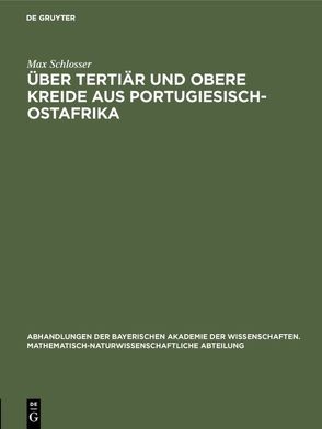 Über Tertiär und obere Kreide aus Portugiesisch-Ostafrika von Schlosser,  Max