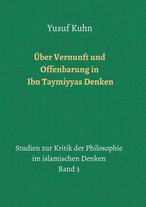 Über Vernunft und Offenbarung in Ibn Taymiyyas Denken von Kuhn,  Yusuf