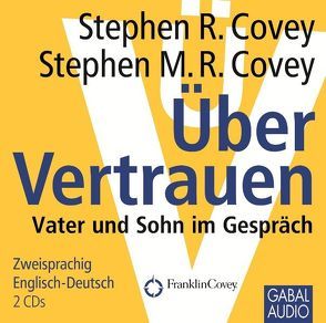 Über Vertrauen von Covey,  Stephen M.R., Covey,  Stephen R., Franke,  Gabi, Grauel,  Heiko, Piedesack,  Gordon