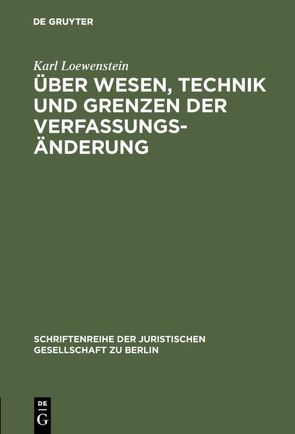 Über Wesen, Technik und Grenzen der Verfassungsänderung von Loewenstein,  Karl