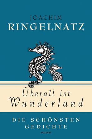 Joachim Ringelnatz, Überall ist Wunderland – Die schönsten Gedichte von Ringelnatz,  Joachim