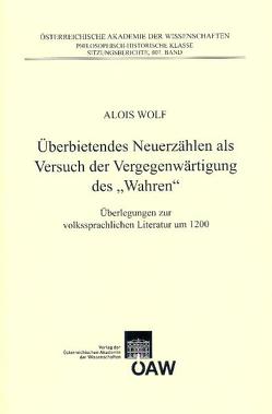 Überbietendes Neuerzählen als Versuch der Vergegenwärtigung des „Wahren“ von Wolf,  Alois