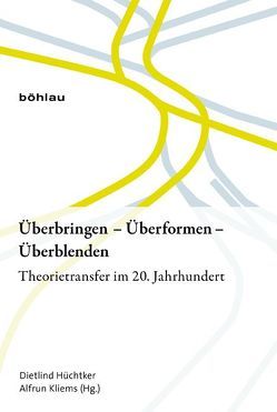 Überbringen – Überformen – Überblenden von Hüchtker,  Dietlind, Kampichler,  Martina, Kliems,  Alfrun, Lecke,  Mirja, Mitterbauer,  Helga, Nikolchina,  Miglena, Petö,  Andrea, Simonek,  Stefan, Steffen,  Katrin