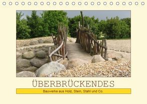 Überbrückendes – Bauwerke aus Holz, Stein, Stahl und Co. (Tischkalender 2019 DIN A5 quer) von Keller,  Angelika