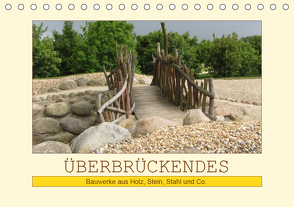 Überbrückendes – Bauwerke aus Holz, Stein, Stahl und Co. (Tischkalender 2021 DIN A5 quer) von Keller,  Angelika