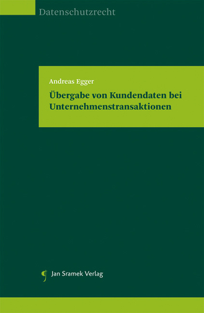 Übergabe von Kundendaten bei Unternehmenstransaktionen von Egger,  Andreas
