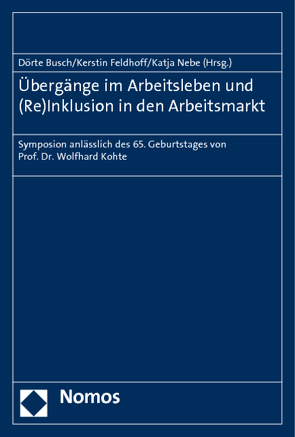 Übergänge im Arbeitsleben und (Re)Inklusion in den Arbeitsmarkt von Busch,  Dörte, Feldhoff,  Kerstin, Nebe,  Katja