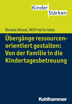 Übergänge ressourcenorientiert gestalten: Von der Familie in die Kindertagesbetreuung von Büker,  Petra, Griebel,  Wilfried, Niesel,  Renate