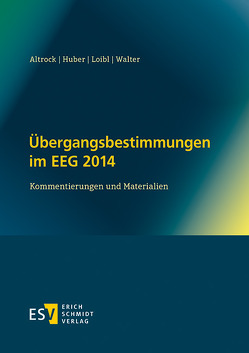 Übergangsbestimmungen im EEG 2014 von Altrock,  Martin, Huber,  Andrea, Loibl,  Helmut, Walter,  René