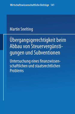 Übergangsgerechtigkeit beim Abbau von Steuervergünstigungen und Subventionen von Snelting,  Martin