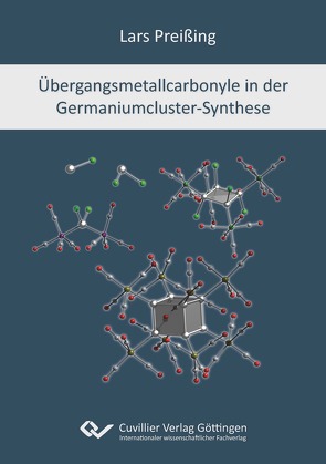 Übergangsmetallcarbonyle in der Germaniumcluster-Synthese von Preißing,  Lars