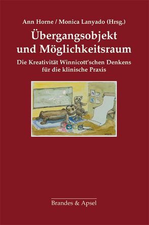 Übergangsobjekt und Möglichkeitsraum von Alexander,  Lucy, Browner,  Jennifer, Caldwell,  Lesley, Colloms,  Anita, Dowling,  Deirdre, Horne,  Ann, Joyce,  Angela, Kitchener,  Julie, Knoll,  Eberhard, Lanyado,  Monica, Melville-Thomas,  Rachel, Onions,  Caryn, Phillips,  Adam, Phillips,  Gail, Robinson,  Helen Taylor, Vastardis,  Mani