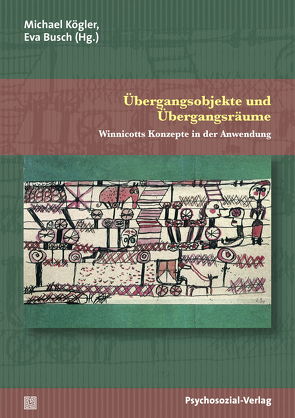 Übergangsobjekte und Übergangsräume von Altmeyer,  Martin, Becker,  Nikolaus, Burkhardt,  Anita, Busch,  Eva, Dammasch,  Frank, Ermann,  Michael, Jahn-Jokschies,  Grit, Kögler,  Michael, Lazar,  Ross A., Müller,  Ulrich A, Staehle,  Angelika