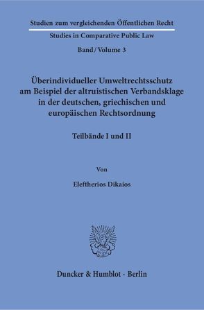 Überindividueller Umweltrechtsschutz am Beispiel der altruistischen Verbandsklage in der deutschen, griechischen und europäischen Rechtsordnung. von Dikaios,  Eleftherios