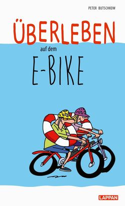 Überleben auf dem E-Bike: Humorvolle Geschichten und Cartoons rund ums E-Bike von Butschkow,  Peter