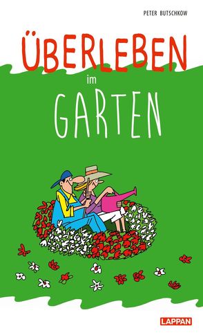 Überleben im Garten: Humorvolle Geschichten und Cartoons rund um den Garten von Butschkow,  Peter