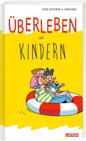 Überleben mit Kindern – Humorvolle Texte und Cartoons von Butschkow,  Peter, Hodel,  Caren