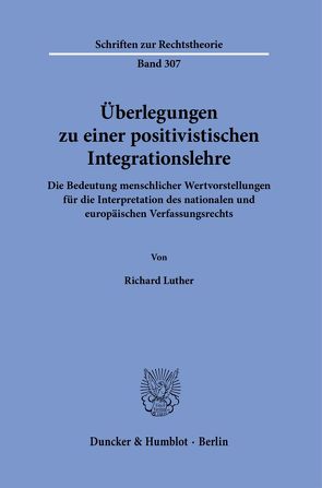 Überlegungen zu einer positivistischen Integrationslehre. von Luther,  Richard