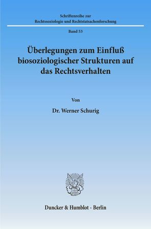 Überlegungen zum Einfluß biosoziologischer Strukturen auf das Rechtsverhalten. von Schurig,  Werner