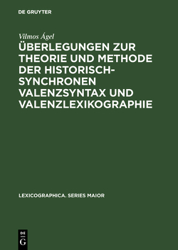 Überlegungen zur Theorie und Methode der historisch-synchronen Valenzsyntax und Valenzlexikographie von Ágel,  Vilmos