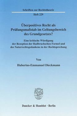 Überpositives Recht als Prüfungsmaßstab im Geltungsbereich des Grundgesetzes? von Dieckmann,  Hubertus-Emmanuel