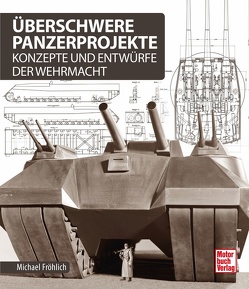 Überschwere Panzerprojekte von Fröhlich,  Michael