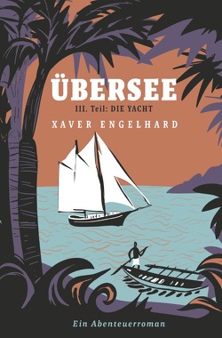 Übersee, Buch 3, Die Yacht von Engelhard,  Xaver