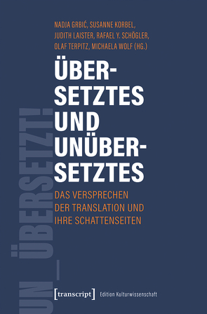 Übersetztes und Unübersetztes von Grbic,  Nadja, Korbel,  Susanne, Laister,  Judith, Schögler,  Rafael Y., Terpitz,  Olaf, Wolf,  Michaela