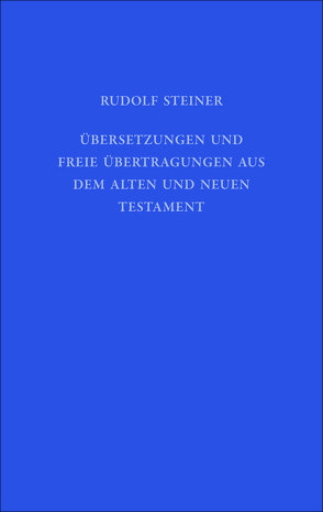 Übersetzungen und freie Übertragungen aus dem Alten und Neuen Testament von Hoffmann,  David Marc, Steiner,  Rudolf, Weise,  Anne-Kathrin