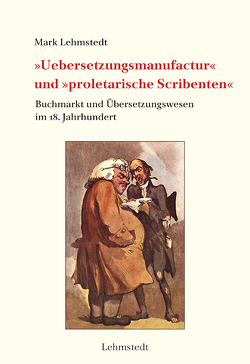 »Uebersetzungsmanufactur« und »proletarische Scribenten« von Lehmstedt,  Mark