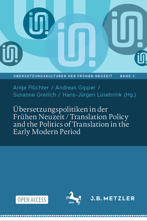 Übersetzungspolitiken in der Frühen Neuzeit / Translation Policy and the Politics of Translation in the Early Modern Period von Flüchter,  Antje, Gipper,  Andreas, Greilich,  Susanne, Herberth,  Felix, Koppers,  Annkathrin, Lüsebrink,  Hans-Jürgen