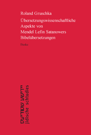 Übersetzungswissenschaftliche Aspekte von Mendel Lefin Satanowers Bibelübersetzungen von Gruschka,  Roland