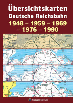 Übersichtskarten der DEUTSCHEN REICHSBAHN 1948 – 1959 – 1969 – 1976 – 1990 von Rockstuhl,  Harald