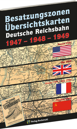 Übersichtskarten der DEUTSCHEN REICHSBAHN Besatzungszonen 1947-1948-1949 von Rockstuhl,  Harald