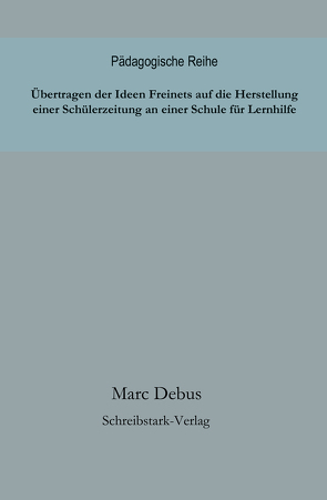 Übertragen der Ideen Freinets auf die Herstellung einer Schülerzeitung an einer Schule für Lernhilfe von Debus,  Marc