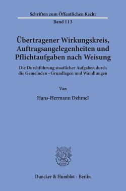 Übertragener Wirkungskreis, Auftragsangelegenheiten und Pflichtaufgaben nach Weisung. von Dehmel,  Hans-Hermann