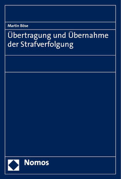 Übertragung und Übernahme der Strafverfolgung von Böse,  Martin