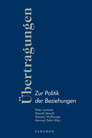 Übertragungen – Zur Politik der Beziehungen von Lenhart,  Peter, Strauß,  Harald, Wulftange,  Gereon, Zahn,  Manuel