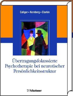 Übertragungsfokussierte Psychotherapie bei neurotischer Persönlichkeitsstruktur von Caligor,  Eve, Clarkin,  John F, Kernberg,  Otto F.