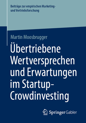 Übertriebene Wertversprechen und Erwartungen im Startup-Crowdinvesting von Moosbrugger,  Martin