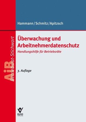 Überwachung und Arbeitnehmerdatenschutz von Apitzsch,  Wolfgang, Hammann,  Dirk, Schmitz,  Karl