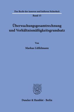 Überwachungsgesamtrechnung und Verhältnismäßigkeitsgrundsatz. von Löffelmann,  Markus