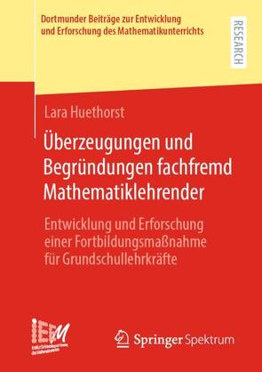 Überzeugungen und Begründungen fachfremd Mathematiklehrender von Huethorst,  Lara