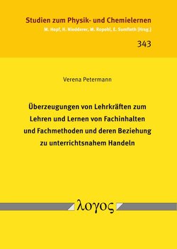 Überzeugungen von Lehrkräften zum Lehren und Lernen von Fachinhalten und Fachmethoden und deren Beziehung zu unterrichtsnahem Handeln von Petermann,  Verena