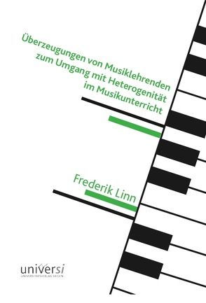 Überzeugungen von Musiklehrenden zum Umgang mit Heterogenität im Musikunterricht von Linn,  Frederik