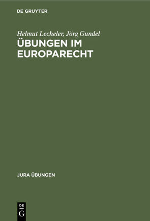 Übungen im Europarecht von Gundel,  Jörg, Lecheler,  Helmut